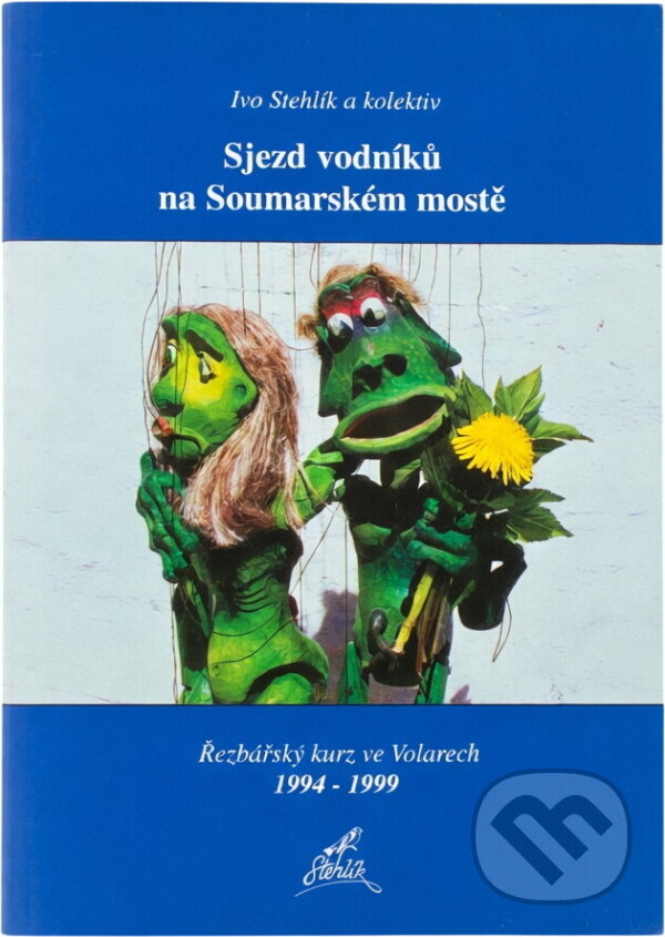 Kniha: Sjezd vodníků na Soumarském mostě : řezbářský kurz ve Volarech 1994-1999 (Ivo Stehlík). , 2000 Kniha: Sjezd vodníků na Soumarském mostě : řezbářský kurz ve Volarech 1994-1999 (Ivo Stehlík). , 2000