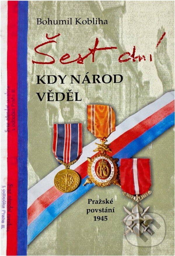 Kniha: Šest dní, kdy národ věděl : pražské povstání 1945 (Bohumil Kobliha). Agentura Pankrác, 2005 Kniha: Šest dní, kdy národ věděl : pražské povstání 1945 (Bohumil Kobliha). Agentura Pankrác, 2005