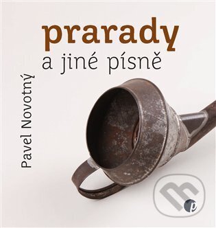 Kniha: Prarady a jiné písně (Pavel Novotný). Protimluv, 2023 Kniha: Prarady a jiné písně (Pavel Novotný). Protimluv, 2023