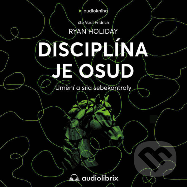 Audiokniha: Disciplína je osud (Ryan Holiday). Audiolibrix, 2023 Audiokniha: Disciplína je osud (Ryan Holiday). Audiolibrix, 2023