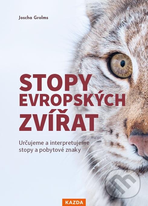 Kniha: Stopy evropských zvířat (Joscha Grolms). Nakladatelství KAZDA, 2024 Kniha: Stopy evropských zvířat (Joscha Grolms). Nakladatelství KAZDA, 2024
