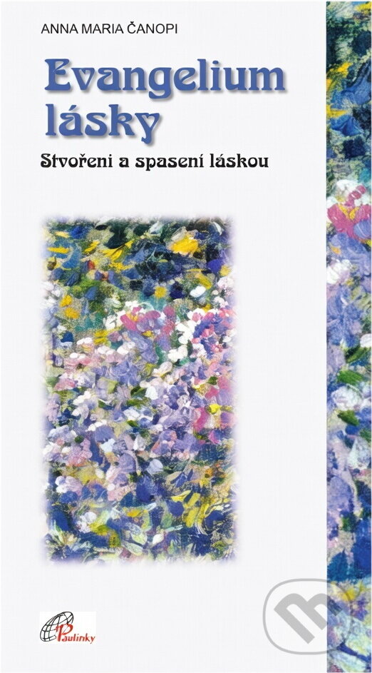 Kniha: Evangelium lásky : stvořeni a spaseni láskou (Anna Maria C?nopi). Paulínky, 2001 Kniha: Evangelium lásky : stvořeni a spaseni láskou (Anna Maria C?nopi). Paulínky, 2001