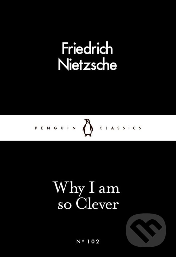 Kniha: Why I Am so Clever (Friedrich Nietzsche). Penguin Books, 2016 Kniha: Why I Am so Clever (Friedrich Nietzsche). Penguin Books, 2016