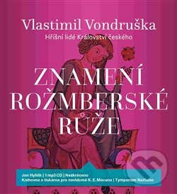 Audiokniha: Znamení rožmberské růže (Vlastimil Vondruška). Tympanum, 2016 Audiokniha: Znamení rožmberské růže (Vlastimil Vondruška). Tympanum, 2016