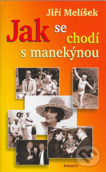 Kniha: Jak se chodí s manekýnou (Jiří Melíšek). Eminent, 2003 Kniha: Jak se chodí s manekýnou (Jiří Melíšek). Eminent, 2003