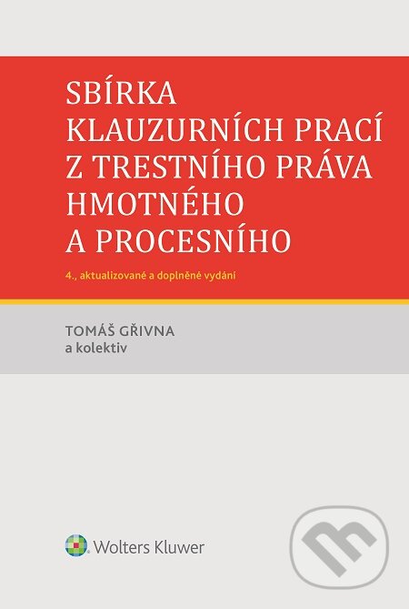 E-kniha: Sbírka klauzurních prací z trestního práva hmotného a procesního (Tomáš Gřivna a kolektiv). Wolters Kluwer, 2016 E-kniha: Sbírka klauzurních prací z trestního práva hmotného a procesního (Tomáš Gřivna a kolektiv). Wolters Kluwer, 2016