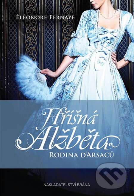 Kniha: Hříšná Alžběta - Rodina D´Arsac (Eleonore Fernaye). Brána, 2016 Kniha: Hříšná Alžběta - Rodina D´Arsac (Eleonore Fernaye). Brána, 2016
