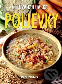 Kniha: Polievky (Blanka Poláčková). Ottovo nakladateľstvo, 2016 Kniha: Polievky (Blanka Poláčková). Ottovo nakladateľstvo, 2016