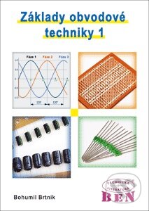 Kniha: Základy obvodové techniky 1 (Bohumil Brtník). BEN - technická literatura, 2014 Kniha: Základy obvodové techniky 1 (Bohumil Brtník). BEN - technická literatura, 2014