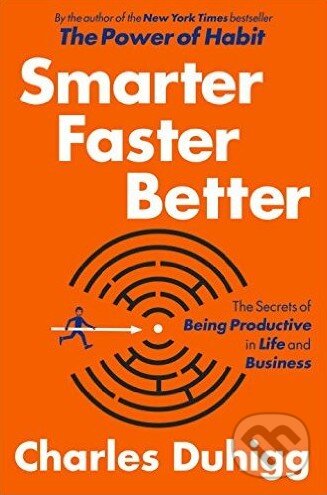 Kniha: Smarter Faster Better (Charles Duhigg). Random House, 2016 Kniha: Smarter Faster Better (Charles Duhigg). Random House, 2016