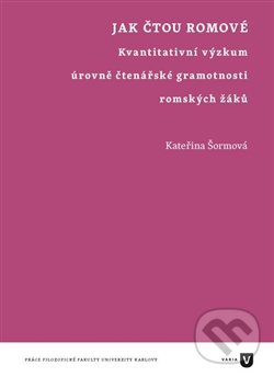 Jak čtou Romové - Kateřina Šormová, Filozofická fakulta UK v Praze, 2016