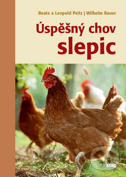 Kniha: Úspěšný chov slepic (Beate Peitz, Leopold Peitz a Wilhelm Bauer). Víkend, 2016 Kniha: Úspěšný chov slepic (Beate Peitz, Leopold Peitz a Wilhelm Bauer). Víkend, 2016