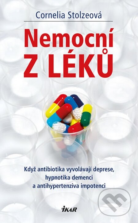 Kniha: Nemocní z léků (Cornelia Stolze). Ikar CZ, 2016 Kniha: Nemocní z léků (Cornelia Stolze). Ikar CZ, 2016