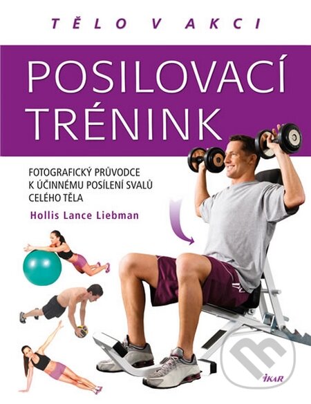Kniha: Posilovací trénink (Hollis Lance Liebman). Ikar CZ, 2016 Kniha: Posilovací trénink (Hollis Lance Liebman). Ikar CZ, 2016