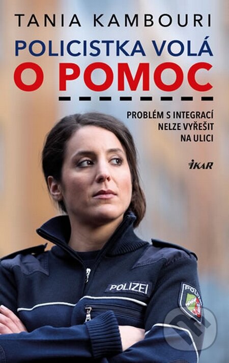 Kniha: Policistka volá o pomoc (Tania Kambouri). Ikar CZ, 2016 Kniha: Policistka volá o pomoc (Tania Kambouri). Ikar CZ, 2016