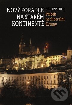 Kniha: Nový pořádek na starém kontinentě (Philipp Ther). Libri, 2016 Kniha: Nový pořádek na starém kontinentě (Philipp Ther). Libri, 2016