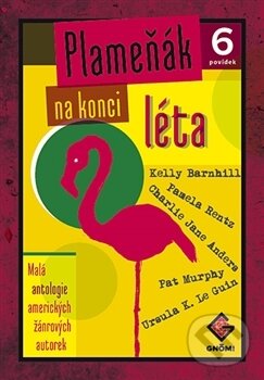 Kniha: Plameňák na konci léta (Charlie Jane Anders a kolektív). Gnóm!, 2016 Kniha: Plameňák na konci léta (Charlie Jane Anders a kolektív). Gnóm!, 2016