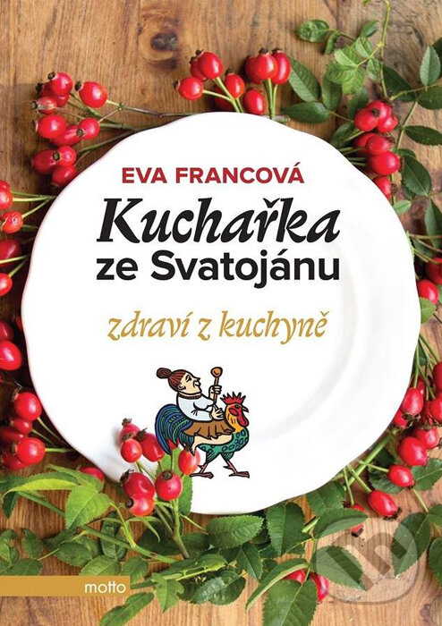 Kniha: Kuchařka ze Svatojánu: Zdraví z kuchyně (Eva Francová). Motto, 2016 Kniha: Kuchařka ze Svatojánu: Zdraví z kuchyně (Eva Francová). Motto, 2016