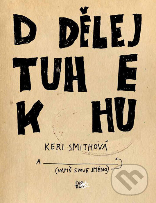 Kniha: Dodělej tuhle knihu (Keri Smith). CooBoo CZ, 2016 Kniha: Dodělej tuhle knihu (Keri Smith). CooBoo CZ, 2016