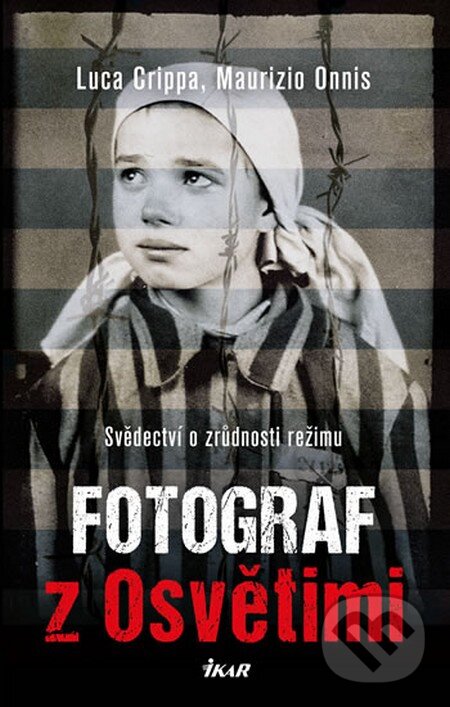 Kniha: Fotograf z Osvětimi (Luca Crippa a Maurizio Onnis). Ikar CZ, 2016 Kniha: Fotograf z Osvětimi (Luca Crippa a Maurizio Onnis). Ikar CZ, 2016
