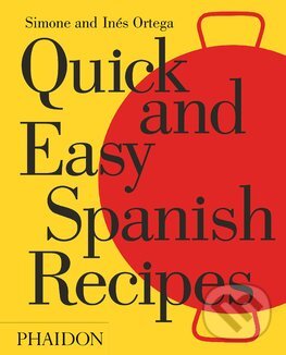 Kniha: Quick and Easy Spanish Recipes (Inés Ortega a Simone Ortega). Phaidon, 2016 Kniha: Quick and Easy Spanish Recipes (Inés Ortega a Simone Ortega). Phaidon, 2016