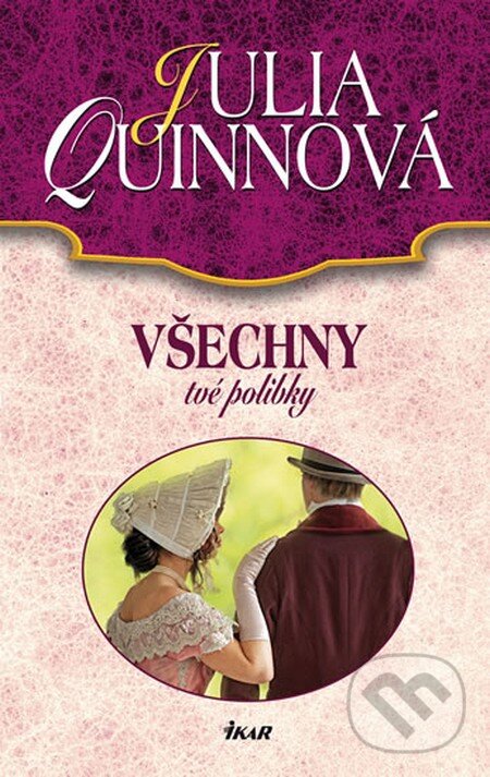 Kniha: Všechny tvé polibky (Julia Quinn). Ikar CZ, 2016 Kniha: Všechny tvé polibky (Julia Quinn). Ikar CZ, 2016