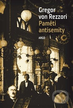 Kniha: Paměti antisemity (Gregor von Rezzori). Argo, 2016 Kniha: Paměti antisemity (Gregor von Rezzori). Argo, 2016