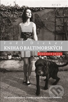 Kniha: Kniha o Baltimorských (Joël Dicker). Argo, 2017 Kniha: Kniha o Baltimorských (Joël Dicker). Argo, 2017