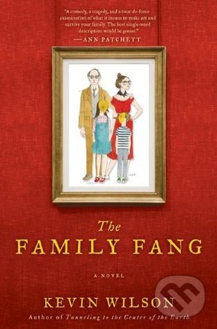 Kniha: The Family Fang (Kevin Wilson). Pan Macmillan, 2016 Kniha: The Family Fang (Kevin Wilson). Pan Macmillan, 2016