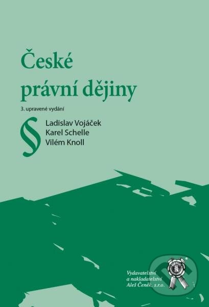 Kniha: České právní dějiny (Karel Schelle a Ladislav Vojáček). Aleš Čeněk, 2016 Kniha: České právní dějiny (Karel Schelle a Ladislav Vojáček). Aleš Čeněk, 2016