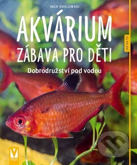 Kniha: Akvárium - Zábava pro děti (Ingo Koslowski). Vašut, 2016 Kniha: Akvárium - Zábava pro děti (Ingo Koslowski). Vašut, 2016