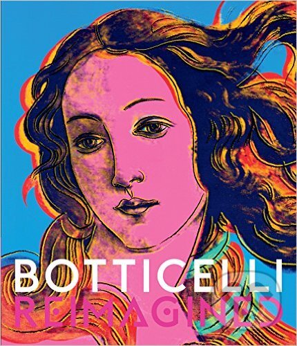 Kniha: Botticelli Reimagined (Mark Evans a Stefan Weppelmann). Thames & Hudson, 2016 Kniha: Botticelli Reimagined (Mark Evans a Stefan Weppelmann). Thames & Hudson, 2016