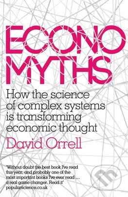 Kniha: Economyths (David Orrell). Icon Books, 2012 Kniha: Economyths (David Orrell). Icon Books, 2012