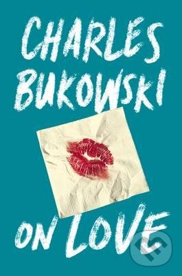 Kniha: On Love (Charles Bukowski). Canongate Books, 2016 Kniha: On Love (Charles Bukowski). Canongate Books, 2016