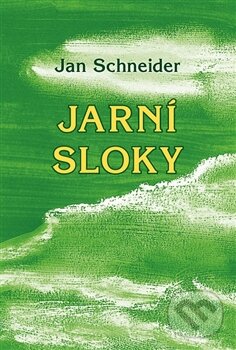Kniha: Jarní sloky (Jan Schneider). Moba, 2016 Kniha: Jarní sloky (Jan Schneider). Moba, 2016