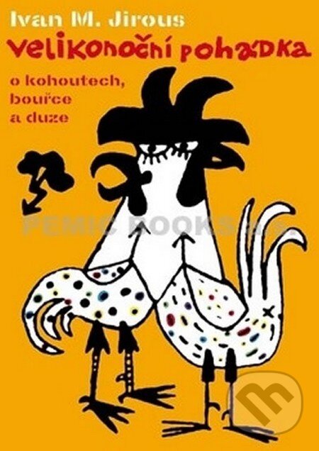 Kniha: Velikonoční pohádka o kohoutech, bouřce a duze (Ivan Martin Jirous). Meander, 2011 Kniha: Velikonoční pohádka o kohoutech, bouřce a duze (Ivan Martin Jirous). Meander, 2011
