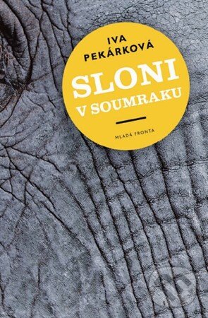 Kniha: Sloni v soumraku (Iva Pekárková). Mladá fronta, 2016 Kniha: Sloni v soumraku (Iva Pekárková). Mladá fronta, 2016