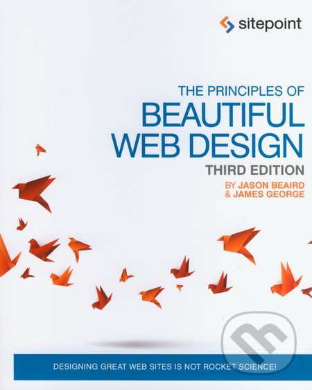 Kniha: The Principles of Beautiful Web Design (James George a Jason Beaird). SitePoint, 2014 Kniha: The Principles of Beautiful Web Design (James George a Jason Beaird). SitePoint, 2014