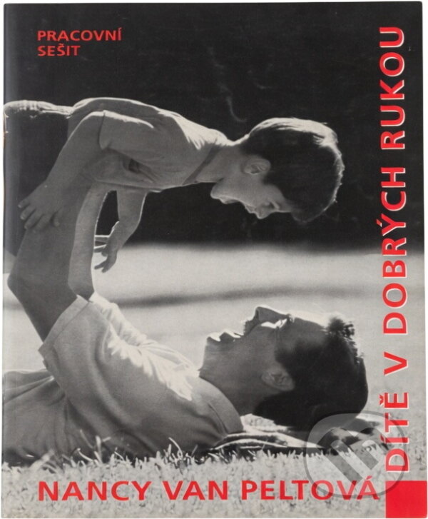 Kniha: Dítě v dobrých rukou : pracovní sešit (Nancy L. Van Pelt). Advent-Orion, 2000 Kniha: Dítě v dobrých rukou : pracovní sešit (Nancy L. Van Pelt). Advent-Orion, 2000