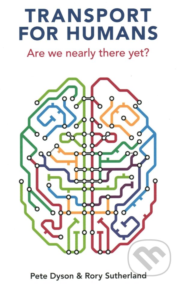 Kniha: Transport for Humans (Pete Dyson a Rory Sutherland). London Publishing Partnership, 2021 Kniha: Transport for Humans (Pete Dyson a Rory Sutherland). London Publishing Partnership, 2021