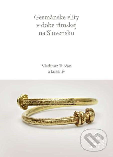 E-kniha: Germánske elity v dobe rímskej na Slovensku (Vladimír Turčan a kolektív). Slovenské národné múzeum E-kniha: Germánske elity v dobe rímskej na Slovensku (Vladimír Turčan a kolektív). Slovenské národné múzeum