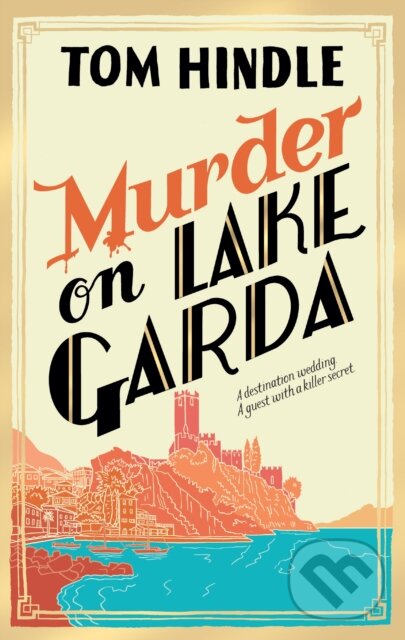 Kniha: Murder on Lake Garda (Tom Hindle). Century, 2024 Kniha: Murder on Lake Garda (Tom Hindle). Century, 2024