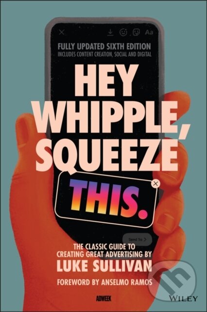 Kniha: Hey Whipple, Squeeze This (Luke Sullivan). John Wiley & Sons, 2022 Kniha: Hey Whipple, Squeeze This (Luke Sullivan). John Wiley & Sons, 2022