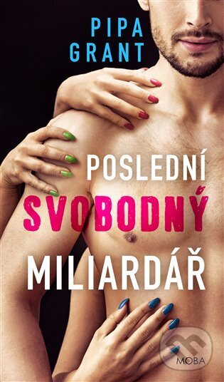 Kniha: Poslední svobodný miliardář (Pipa Grant). Moba, 2024 Kniha: Poslední svobodný miliardář (Pipa Grant). Moba, 2024