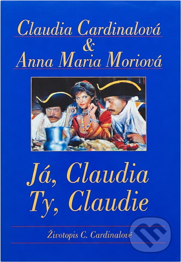 Kniha: Já, Claudia, ty, Claudie : životopis Claudie Cardinalové (Anna Maria Morio a Claudia Cardinale). , 1997 Kniha: Já, Claudia, ty, Claudie : životopis Claudie Cardinalové (Anna Maria Morio a Claudia Cardinale). , 1997