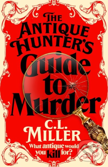 Kniha: The Antique Hunter's Guide to Murder (C.L. Miller). MacMillan, 2024 Kniha: The Antique Hunter's Guide to Murder (C.L. Miller). MacMillan, 2024