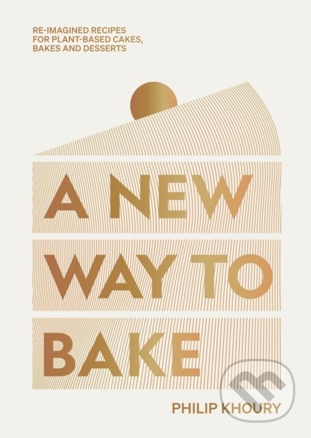 Kniha: A New Way to Bake (Philip Khoury). Hardie Grant, 2023 Kniha: A New Way to Bake (Philip Khoury). Hardie Grant, 2023