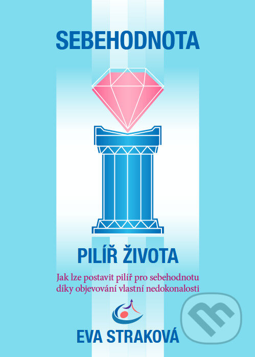 Kniha: Sebehodnota – Pilíř života (Eva Straková). Eva Straková, 2023 Kniha: Sebehodnota – Pilíř života (Eva Straková). Eva Straková, 2023