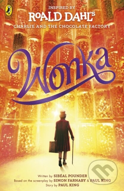 Kniha: Wonka (Paul King, Roald Dahl, Sibéal Pounder a Simon Farnaby). Puffin Books, 2023 Kniha: Wonka (Paul King, Roald Dahl, Sibéal Pounder a Simon Farnaby). Puffin Books, 2023