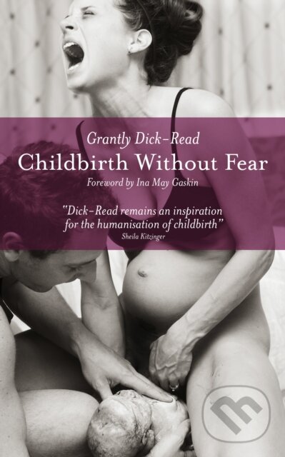 Kniha: Childbirth without Fear (Grantly Dick-Read). Pinter & Martin, 2013 Kniha: Childbirth without Fear (Grantly Dick-Read). Pinter & Martin, 2013